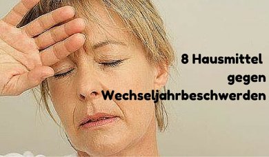 8 Hausmittel gegen Wechseljahrbeschwerden